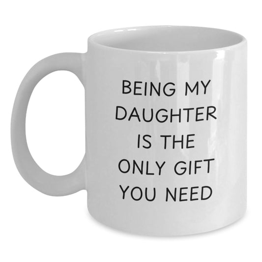 Funny Daughter Quotes White Coffee Mug, Gifts from Mom to Daughter, Unique Graduation Gifts for Daughters, Daughter Gifts, Being My Daughter Is The Only Gift You Need Mug - Main