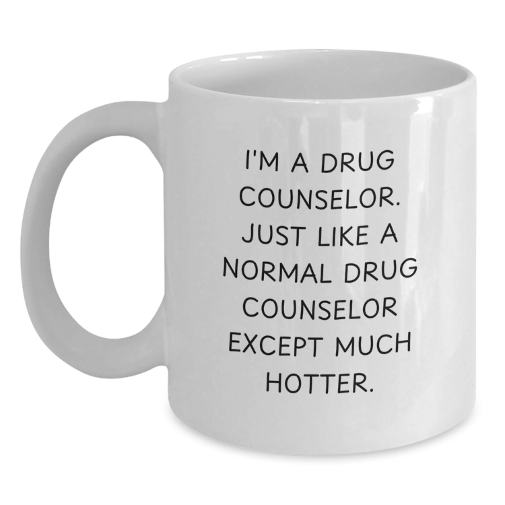 Funny Drug Counselor Gifts for Men - Birthday Unique Gifts from Friends to Drug Counselor - White Coffee Mug with I'm A Drug Counselor Except Much Hotter Quote - Main