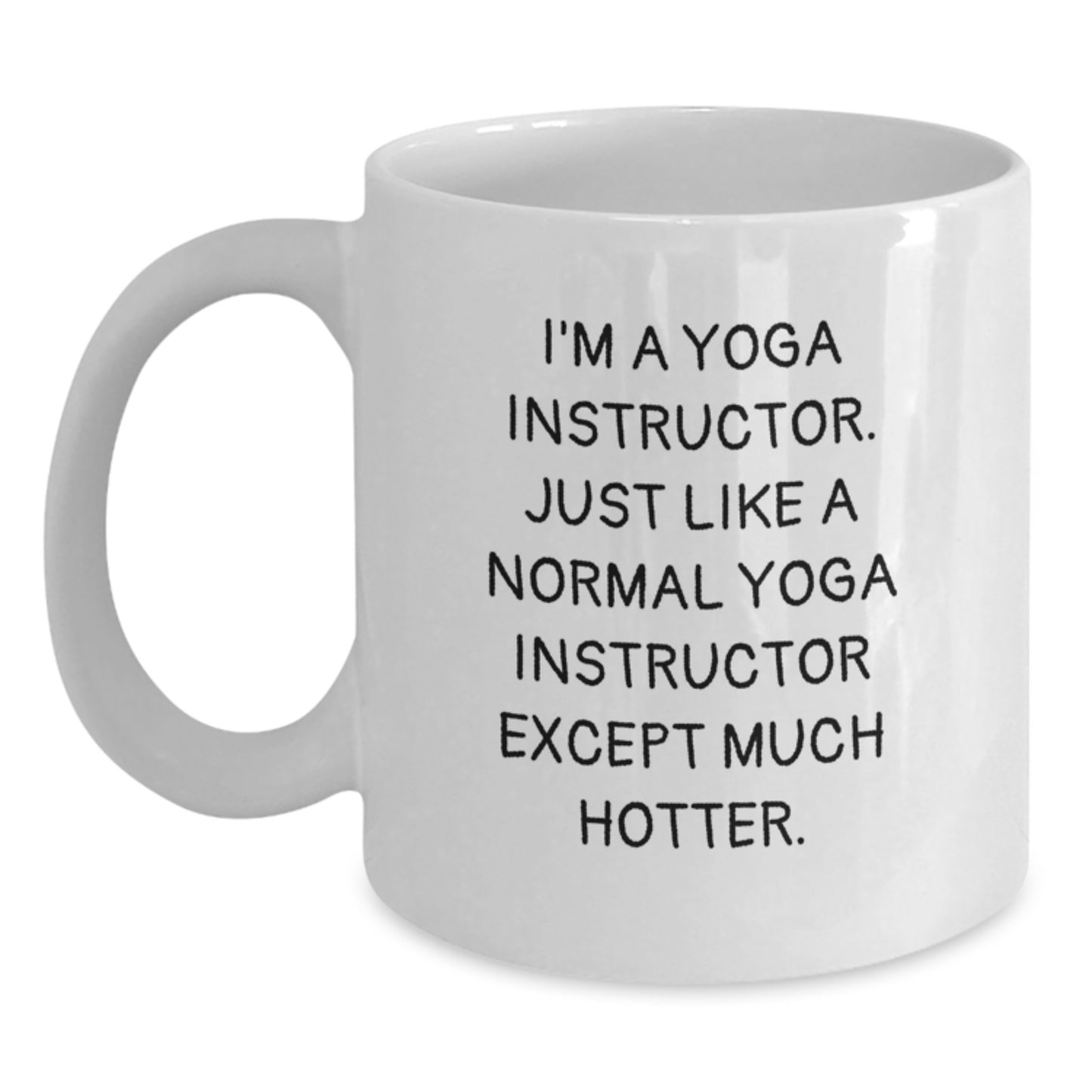 Funny Yoga Instructor Gifts for Her - White Coffee Mug - 'I'm A Yoga Instructor... Except Much Hotter' - Unique Gifts from Family to Mom on Mother's Day - Main