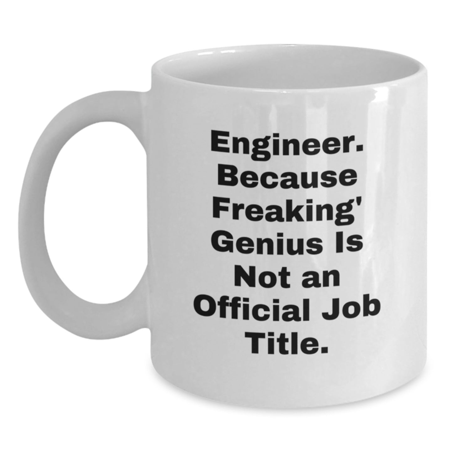 Funny Engineer Gifts from Men to Coworkers - White Coffee Mug - 'Engineer. Because Freaking' genius Is Not An Official Job Title.' - Main