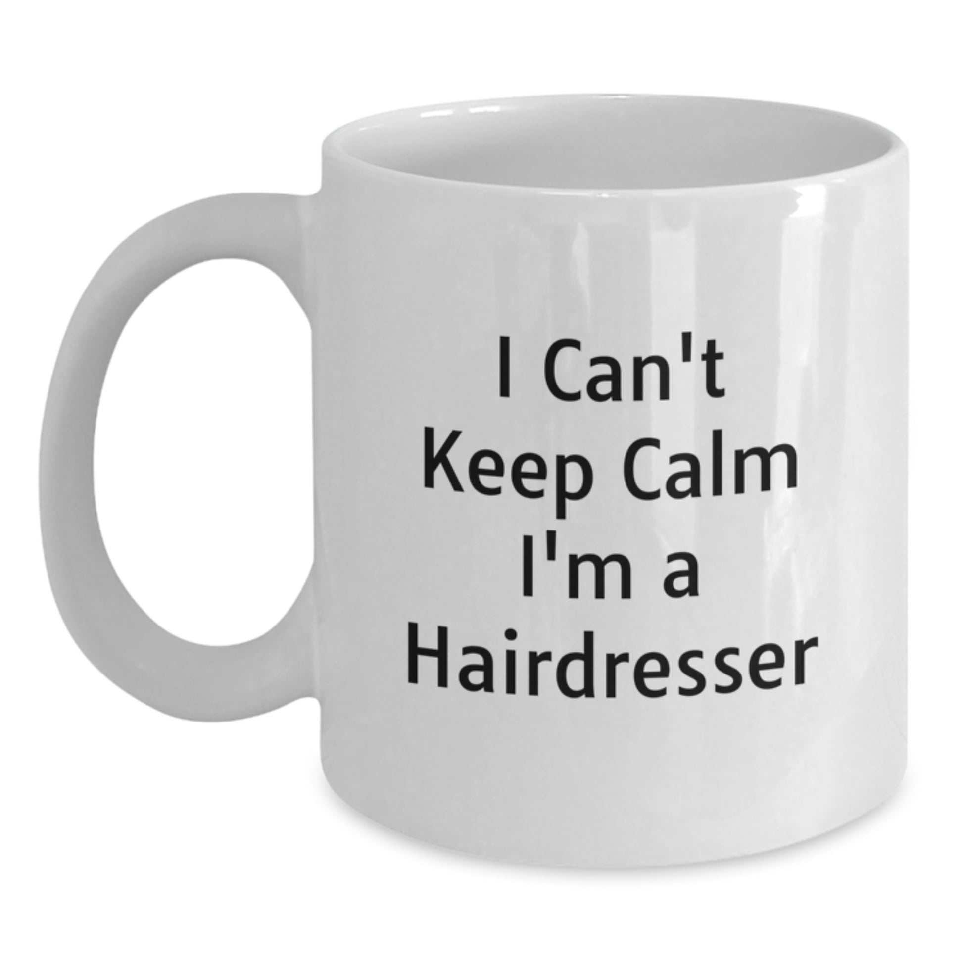 Funny 'I Can't Keep Calm I'm A Hairdresser' White Coffee Mug Gifts from Men to Hairdresser Friends on Christmas Unique Gifts - Main