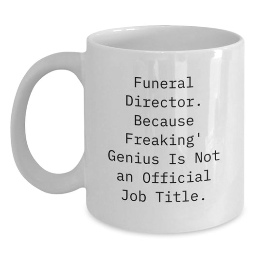 Funny Gifts from Men to Funeral Directors, White Coffee Mug, Christmas Unique Presents, Because Freaking' genius Is Not An Official Job Title. - Main