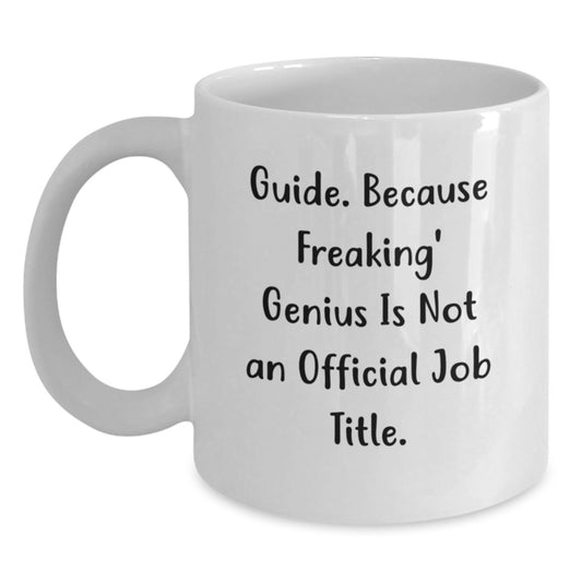 Funny Guide White Coffee Mug Gifts for Birthday Friends from Men, Guide Lovers, and Coworkers, 'Guide. Because Freaking\' genius Is Not An Official Job Title.' - Main
