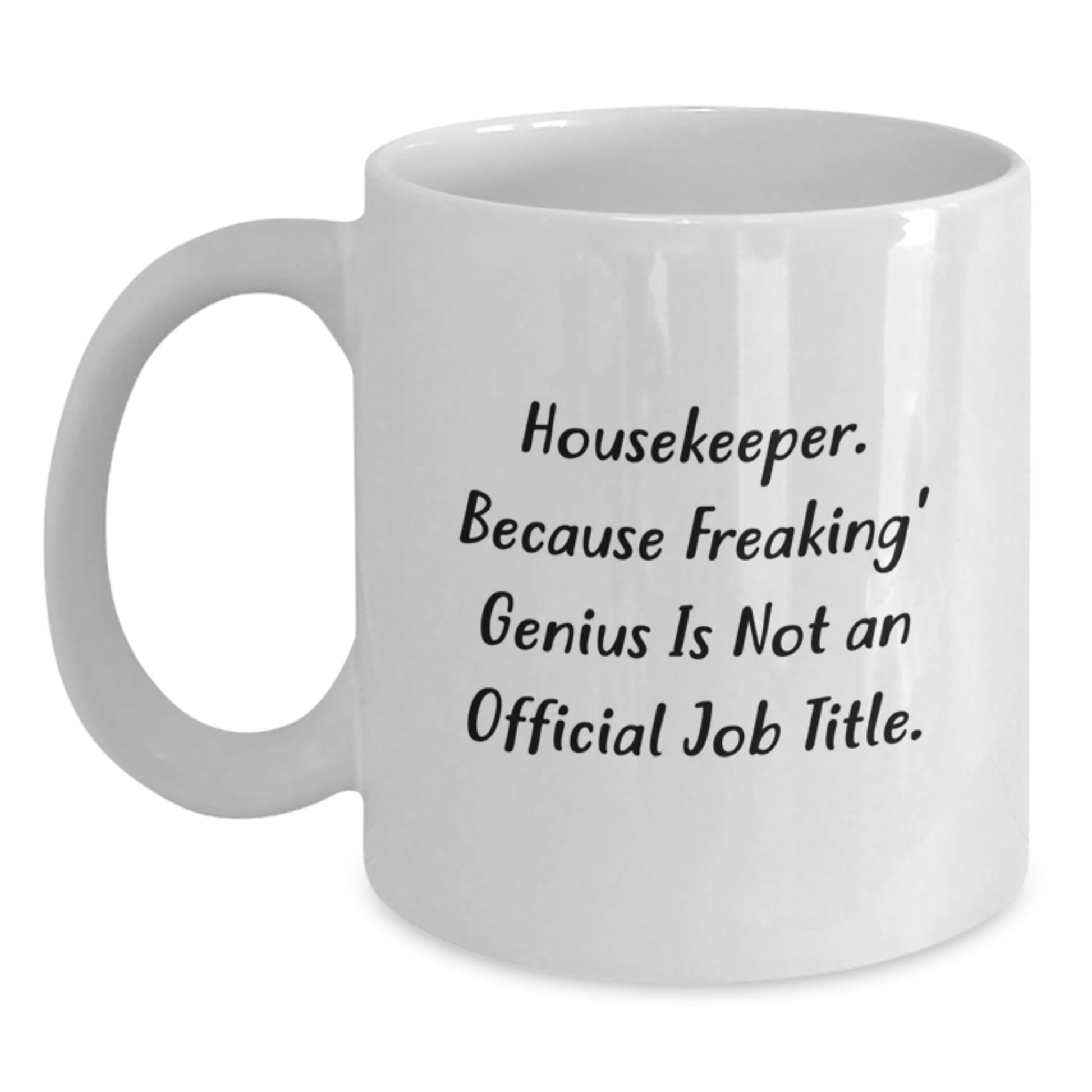 Funny Housekeeper Gifts for Men or Women, White Coffee Mug, Unique Graduation Presents from Friends, Coworkers, or Family, 'Housekeeper. Because Freaking' genius Is Not An Official Job Title.' - Main