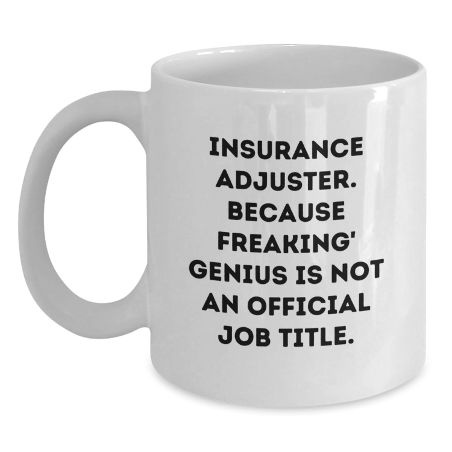 Funny Gifts for Insurance Adjuster Friends, Christmas Unique Gifts from Coworkers, 'Insurance Adjuster. Because Freaking' genius Is Not An Official Job Title.' White Coffee Mug - Main