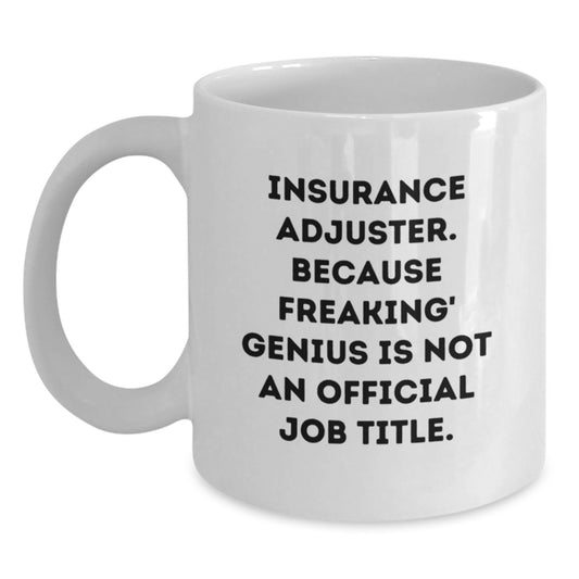 Funny Gifts for Insurance Adjuster Friends, Christmas Unique Gifts from Coworkers, 'Insurance Adjuster. Because Freaking' genius Is Not An Official Job Title.' White Coffee Mug - Main