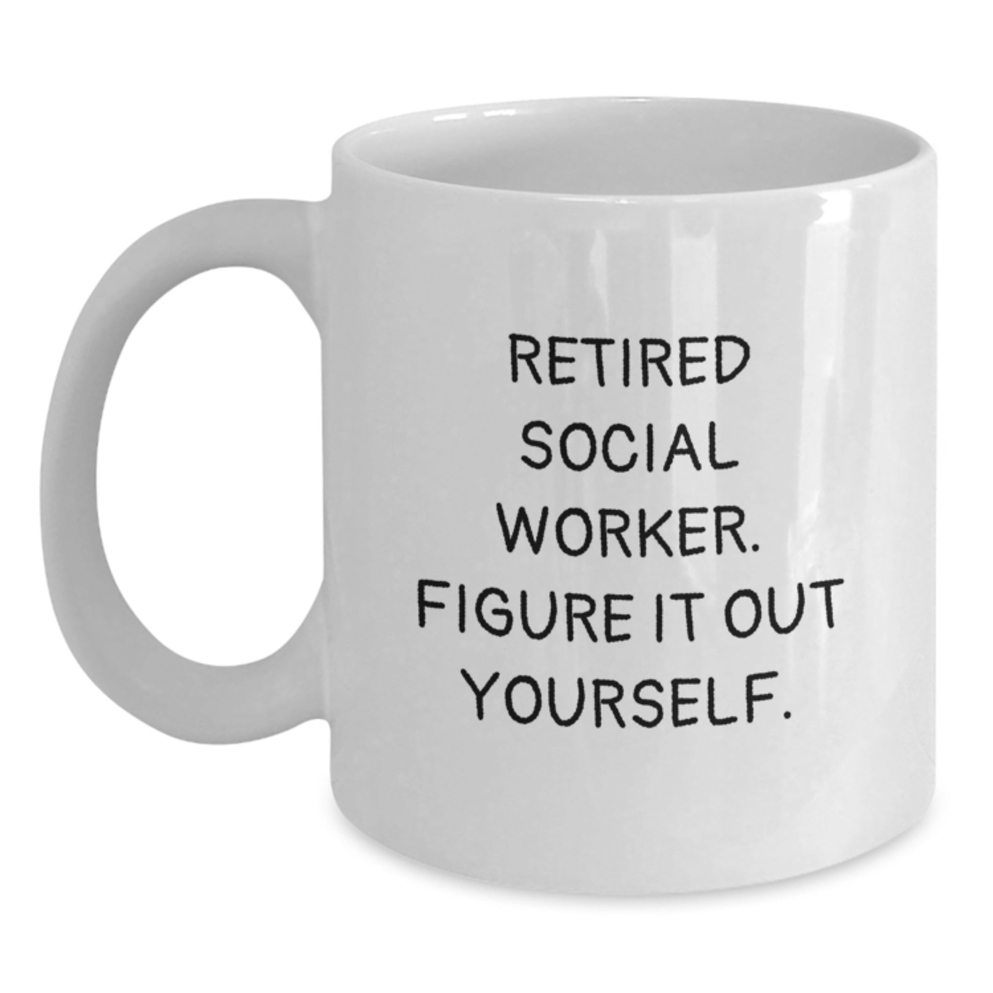 Social Worker Gifts - White Coffee Mug for Social Workers, Funny Quote 'Retired Social Worker, Figure It Out Yourself, Gifts from Friends for Social Worker, Christmas Unique Gifts' - Main