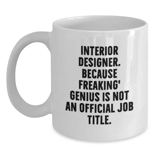 Funny Gifts from Friends to Interior Designer, White Coffee Mug for Interior Designer, Birthday Inspirational Quote Mug - 11oz or 15oz - Main