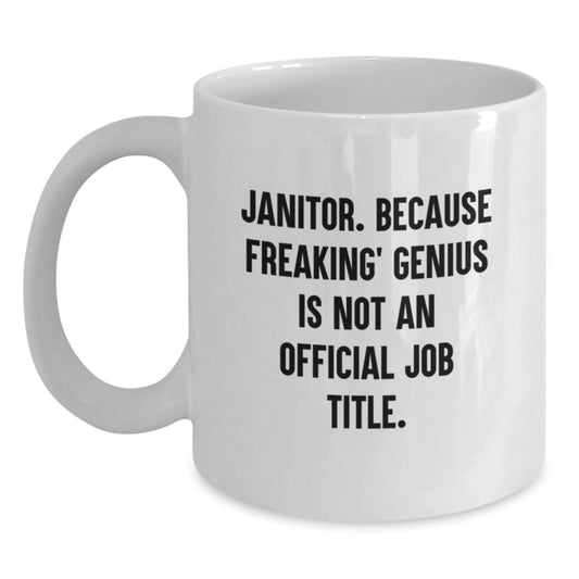 Funny Janitor Gifts, Graduation Unique Gifts from Men to Janitor, White Coffee Mug with 'Janitor. Because Freaking' genius Is Not An Official Job Title.' Quote - Main