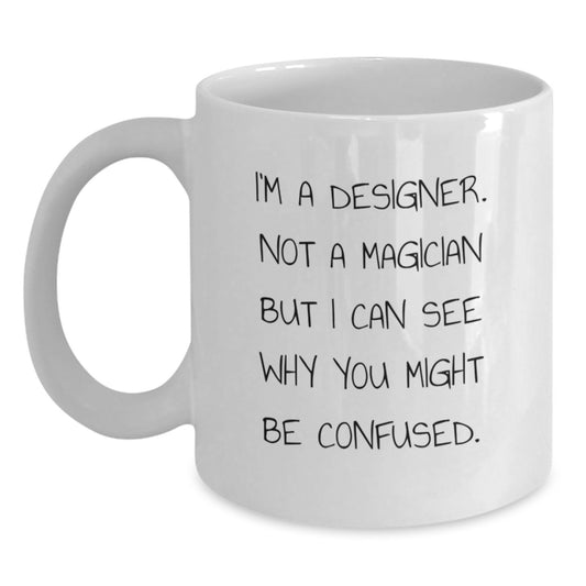 Designer Gifts from Friends - 'I'm A Designer. Not A Magician...' Funny White Coffee Mug for Birthday - Main