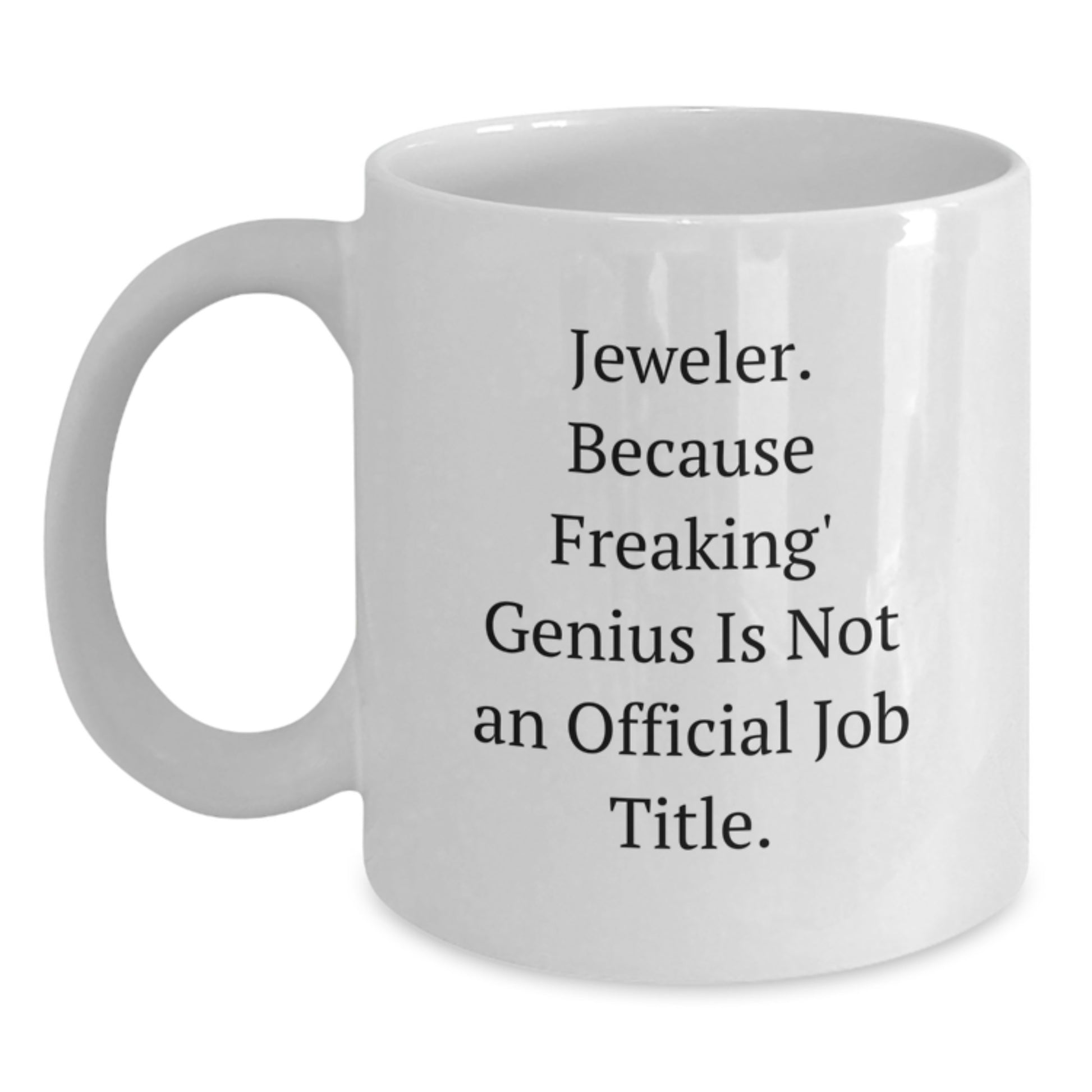 Funny Jeweler Gifts from Men for Coworkers, White Coffee Mug, 'Jeweler. Because Freaking genius Is Not An Official Job Title.' - Main