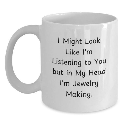 Funny Jewelry Making Gifts from Men to Women Friends for Christmas Unique Mugs White Coffee Quote 'I Might Look Like I'm Listening To You But In My Head I'm Jewelry Making.' - Main