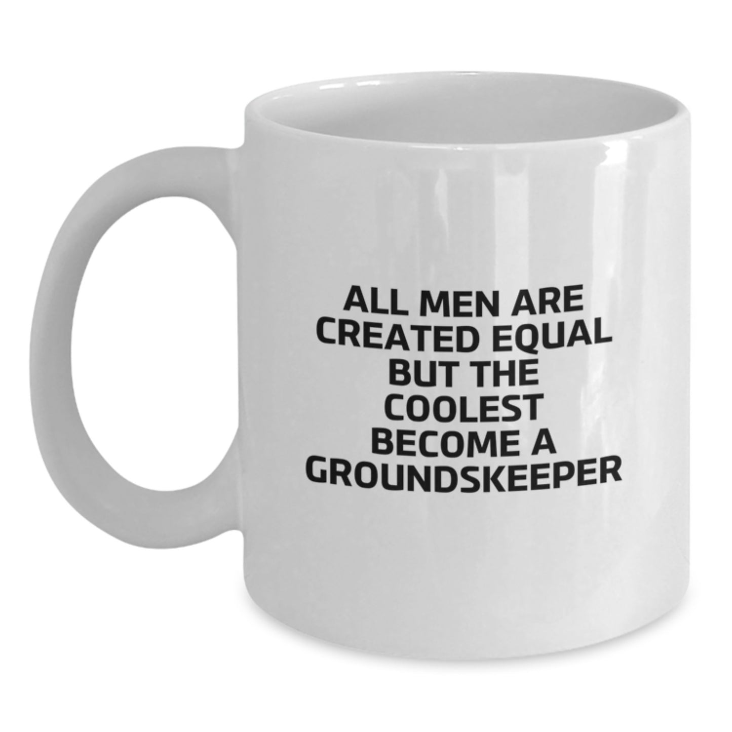 groundskeeper Funny Mugs, Gifts from Men to groundskeeper, Graduation Unique Gifts for groundskeeper Friends, White Coffee Mug, All Men Are Created Equal But The Coolest Become A groundskeeper - Main