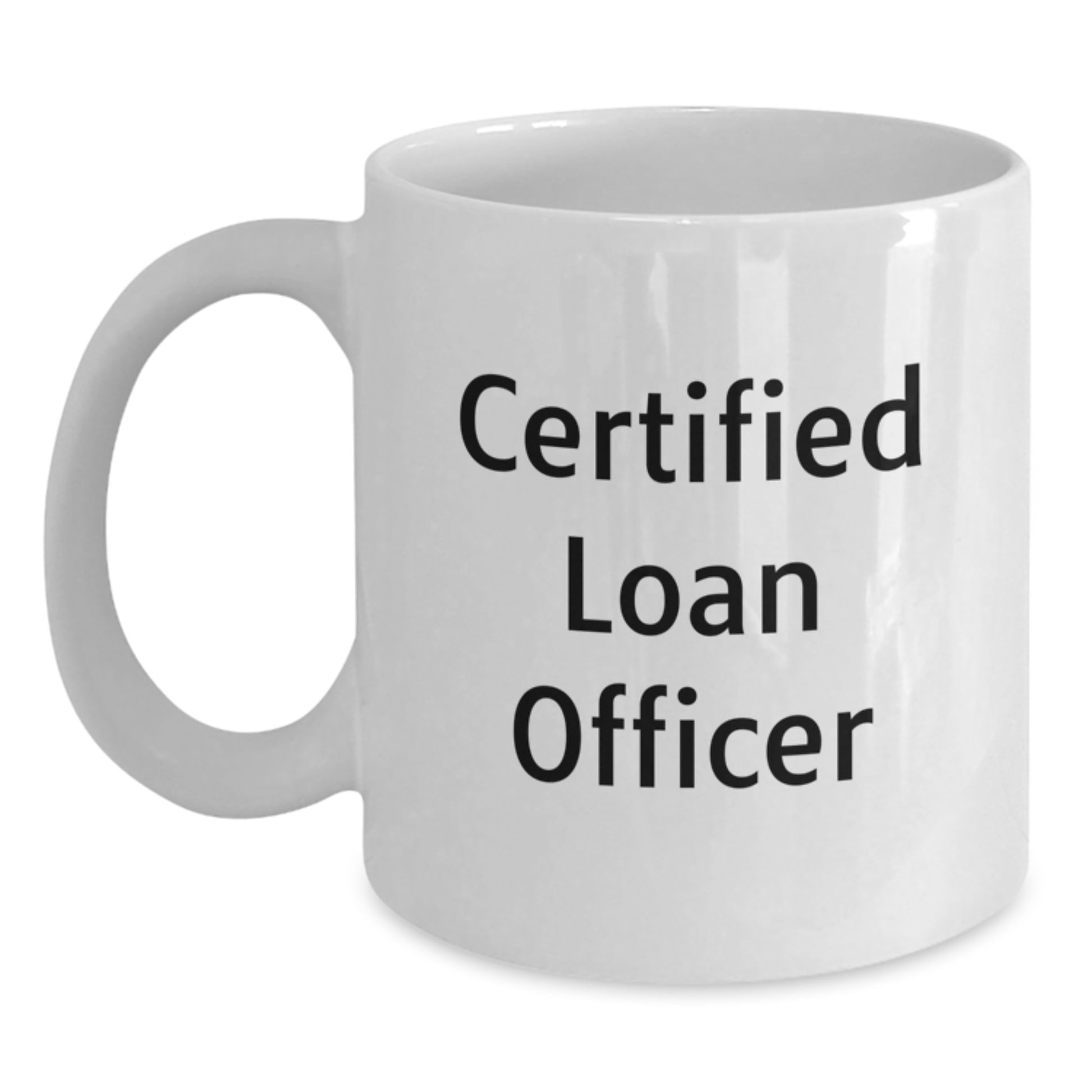 Funny Quote Gifts for Loan Officer - Certified Loan Officer White Coffee Mug - Birthday Unique Gifts from Friends to Loan Officer - Main
