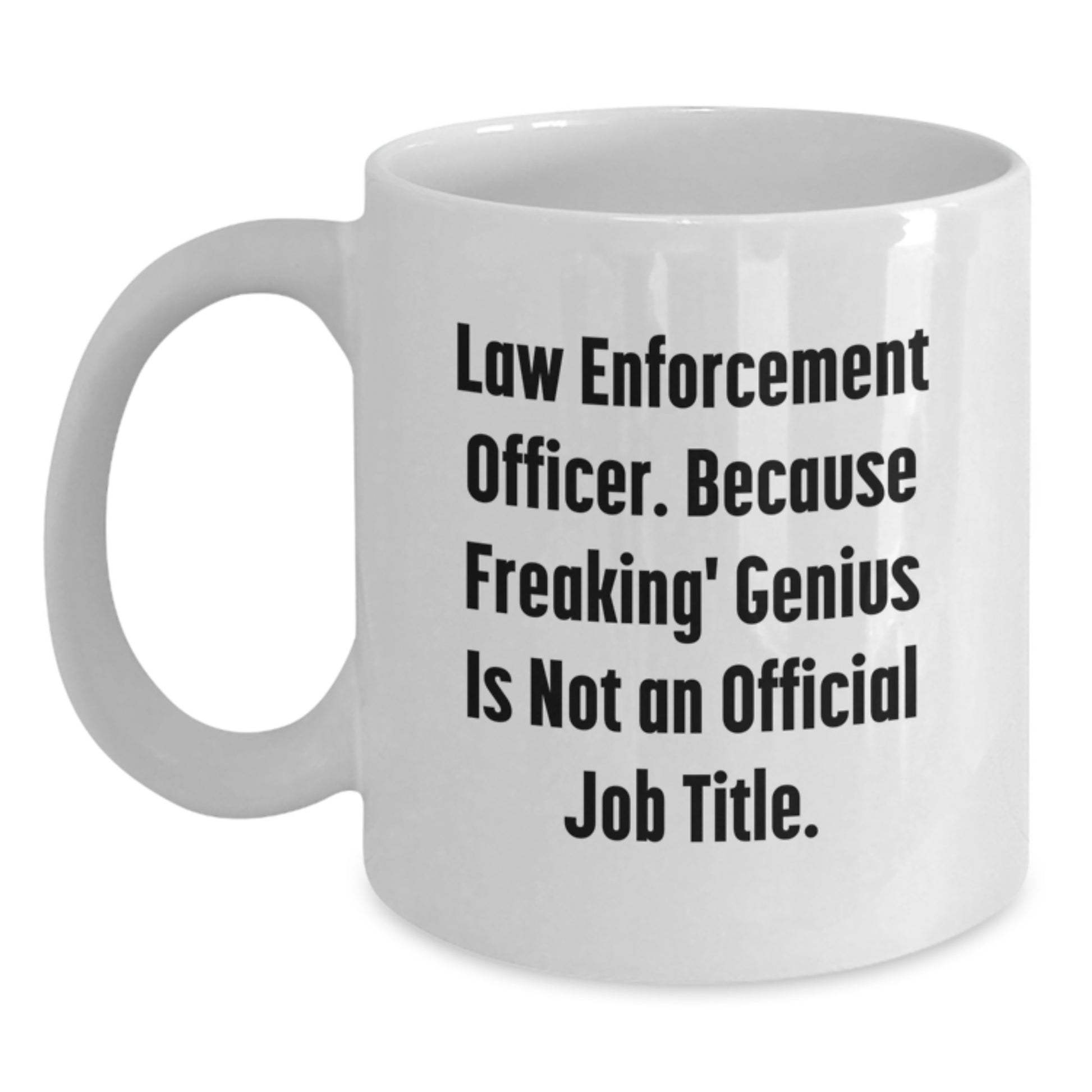 Funny Gifts for Law Enforcement Officer, Because Freaking' genius Is Not An Official Job Title, White Coffee Mug for Men or Women - Main