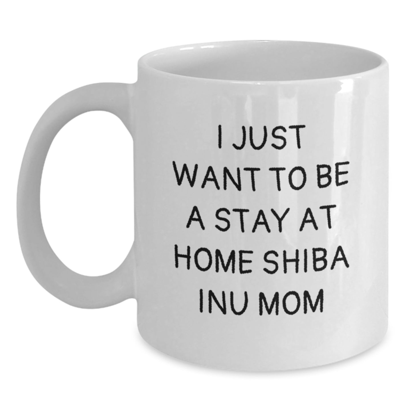 Funny Shiba Inu Dog Gifts for Women - I Just Want To Be A Stay At Home Shiba Inu Mom White Coffee Mug, White Ceramic Mug for Christmas - Main