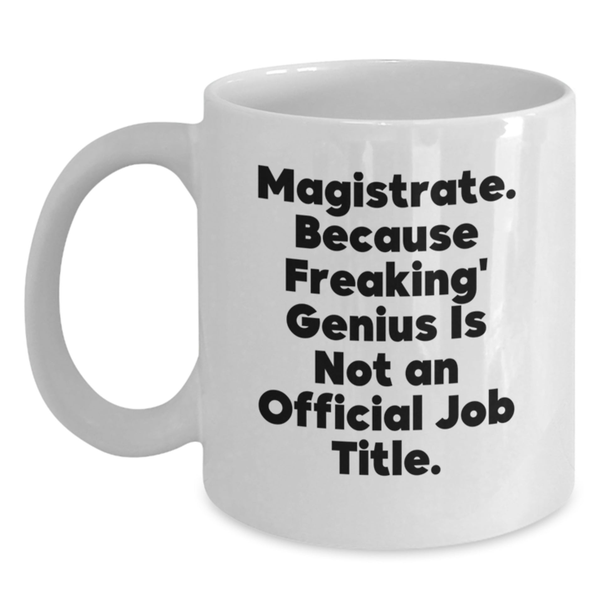 Funny Magistrate White Coffee Mug Gifts from Friends, for Magistrate, White Coffee Mug Christmas Unique Gifts - Main