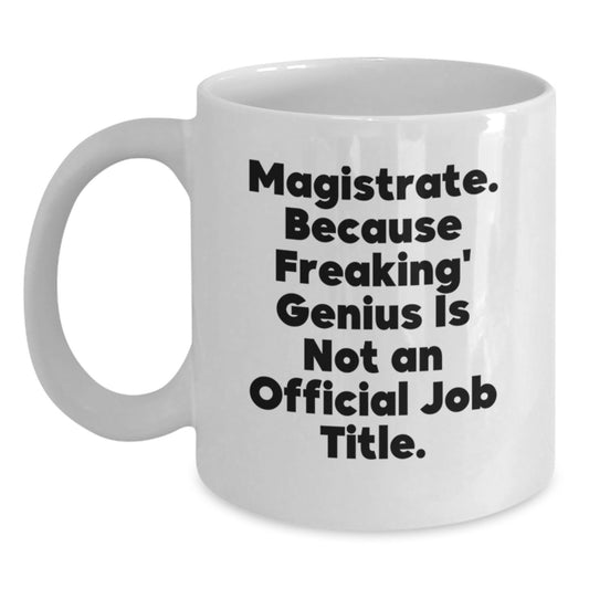 Funny Magistrate White Coffee Mug Gifts from Friends, for Magistrate, White Coffee Mug Christmas Unique Gifts - Main