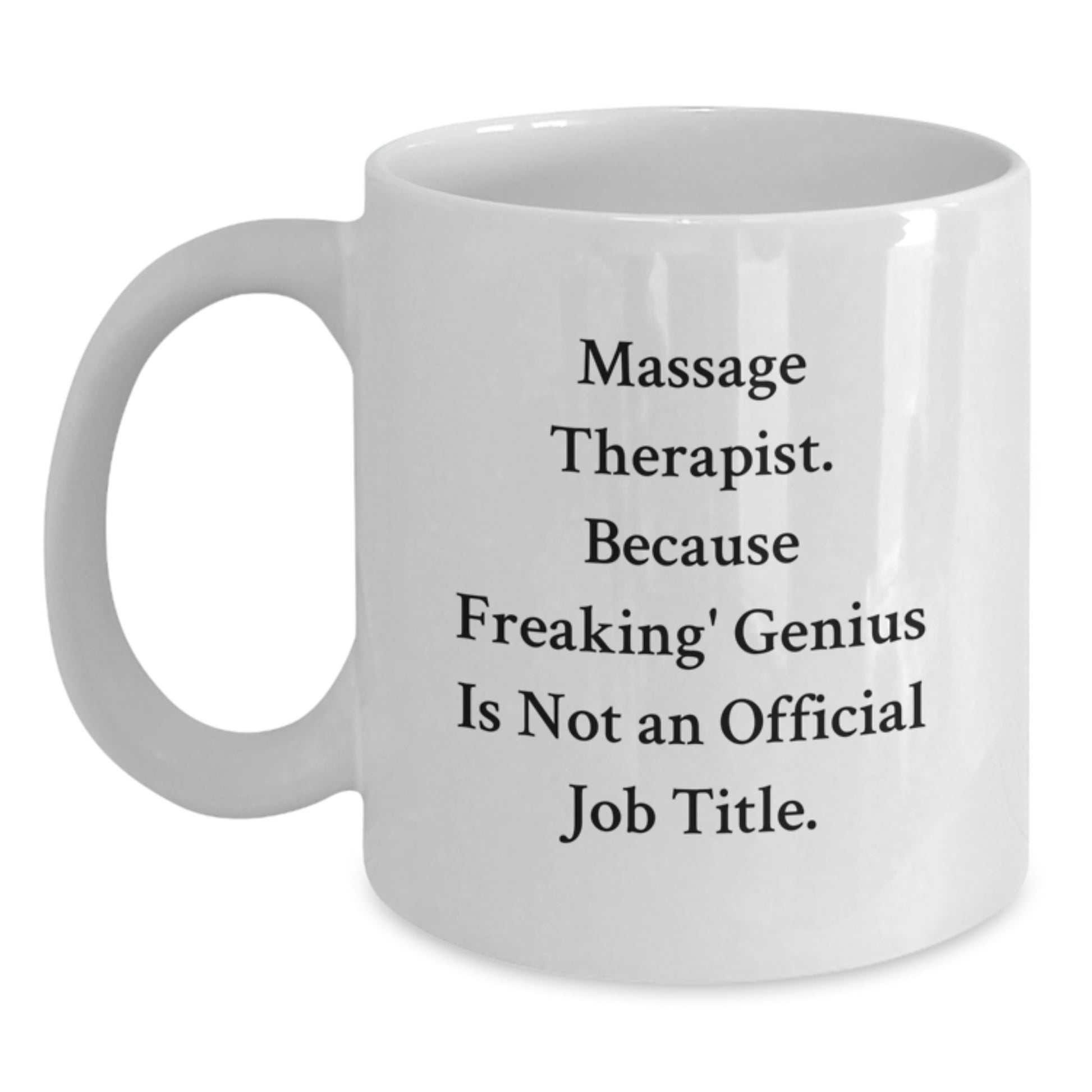 Funny Massage Therapist Gifts for Women - Birthday Unique Coffee Mug - White 11oz/15oz Ceramic Mug with 'Massage Therapist Because Freaking genius Is Not An Official Job Title' - Main