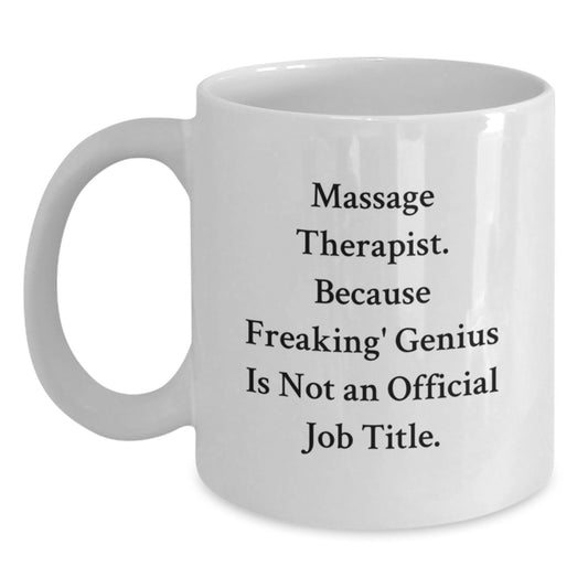 Funny Massage Therapist Gifts for Women - Birthday Unique Coffee Mug - White 11oz/15oz Ceramic Mug with 'Massage Therapist Because Freaking genius Is Not An Official Job Title' - Main