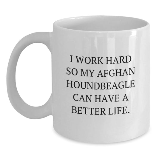 Funny Afghan Hound Dog Gifts for Him - I Work Hard So My Afghan Houndbeagle Can Have A Better Life. White Coffee Mug for Birthday - Unique Gifts from Men to Family and Friends - Main