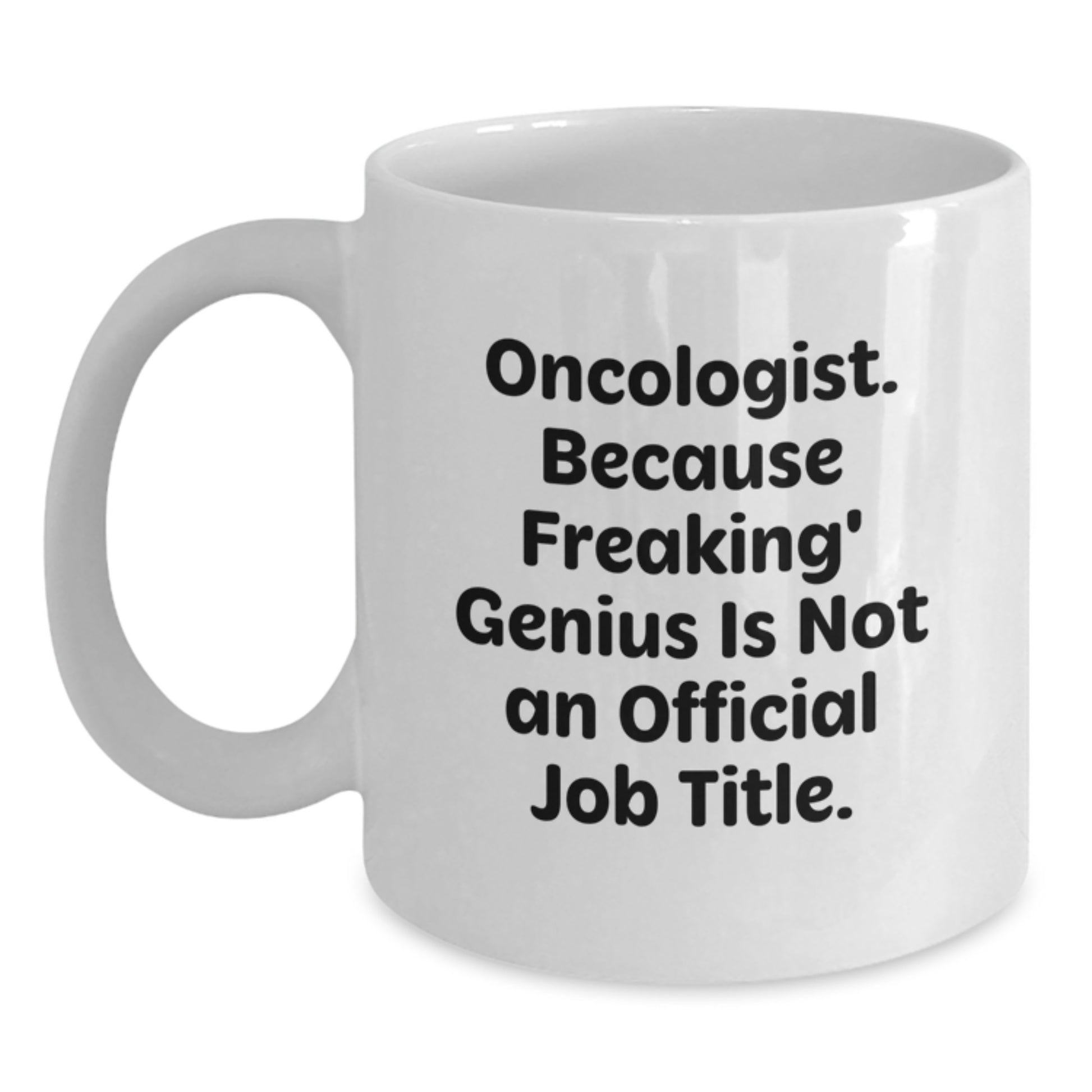 Funny Gifts from Friends for Oncologist, White Coffee Mug - Unique Christmas Unique Gifts for Men Women Family - Inspirational Quote, Gifts for Oncologist, White Coffee Mug - Main