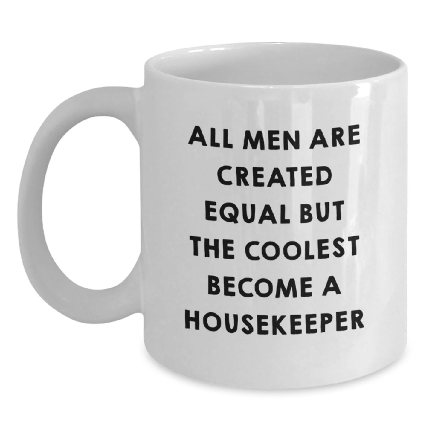 Funny Housekeeper White Coffee Mugs Gifts from Men to Housekeepers on Christmas Day - All Men Are Created Equal But The Coolest Become A Housekeeper - Main