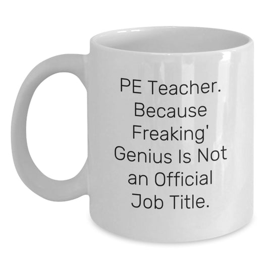 Funny PE Teacher Gifts from Family - Unique White Coffee Mug for Men or Women PE Teachers, 'Pe Teacher. Because Freaking' genius Is Not An Official Job Title.' - Main
