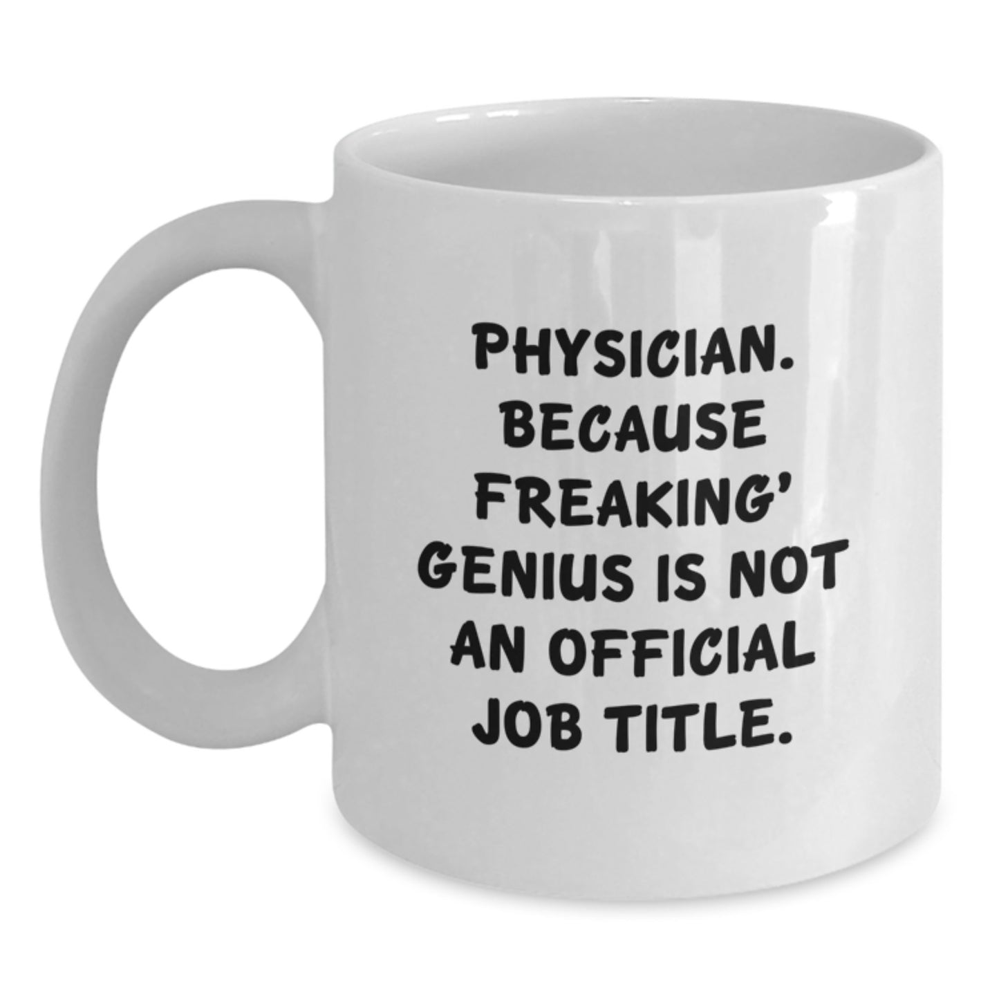 Fun and Inspirational Gifts for Physicians from Friends and Family - 'Physician. Because Freaking' genius Is Not An Official Job Title.' White Coffee Mug - Unique Christmas Unique Gifts - Main