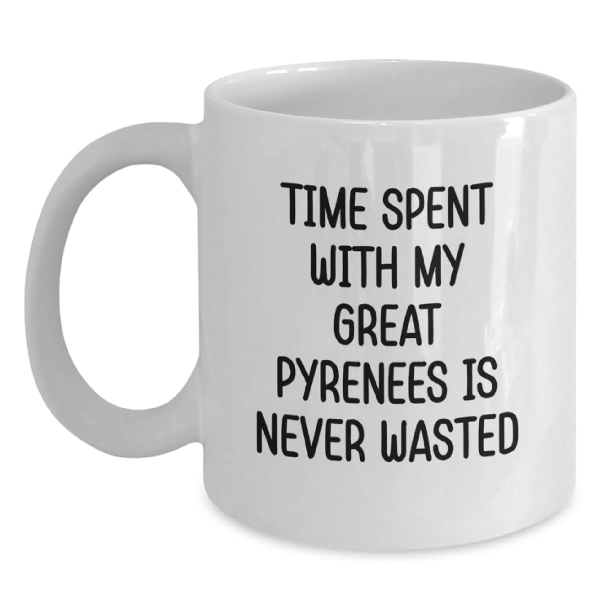 Funny Great Pyrenees Dog Gifts from Friends for Great Pyrenees Dog Lovers White Coffee Mug - Time Spent With My Great Pyrenees Is Never Wasted Birthday Unique Gifts - Main