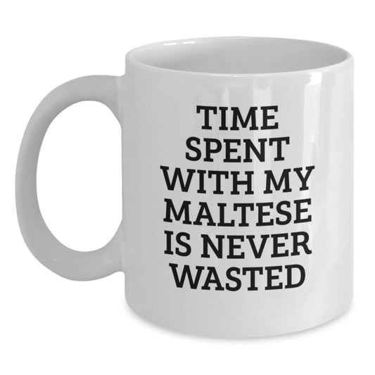 Funny Maltese Dog Gifts from Men to Friends for Birthday - White Coffee Mug with Time Spent With My Maltese Is Never Wasted Quote - Main