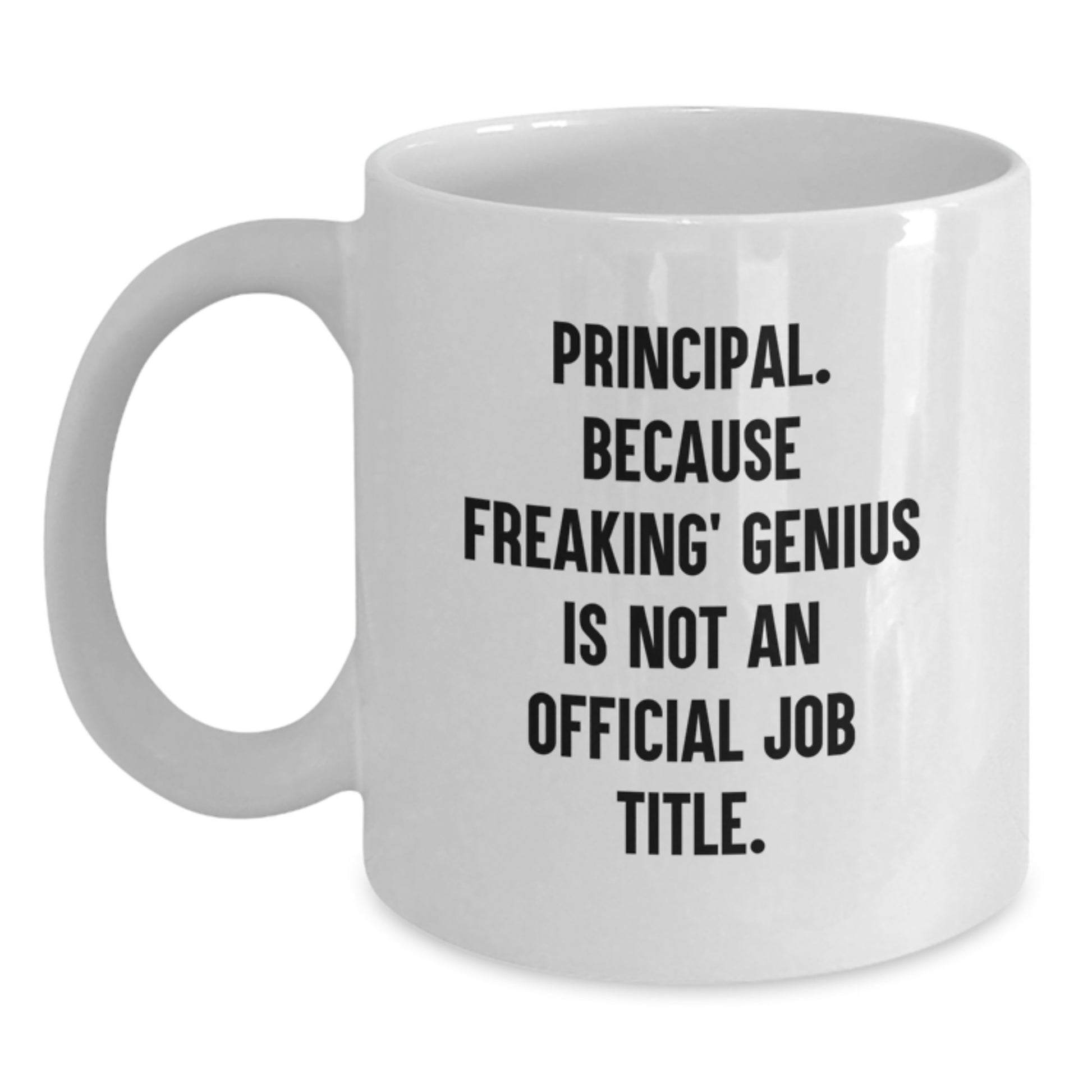 Gifts from Men to Principal - Funny 'Principal. Because Freaking genius Is Not An Official Job Title.' White Coffee Mug for Valentine's - Main