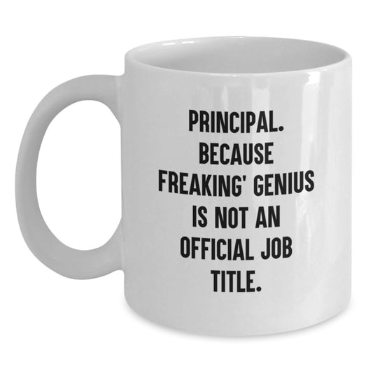 Gifts from Men to Principal - Funny 'Principal. Because Freaking genius Is Not An Official Job Title.' White Coffee Mug for Valentine's - Main