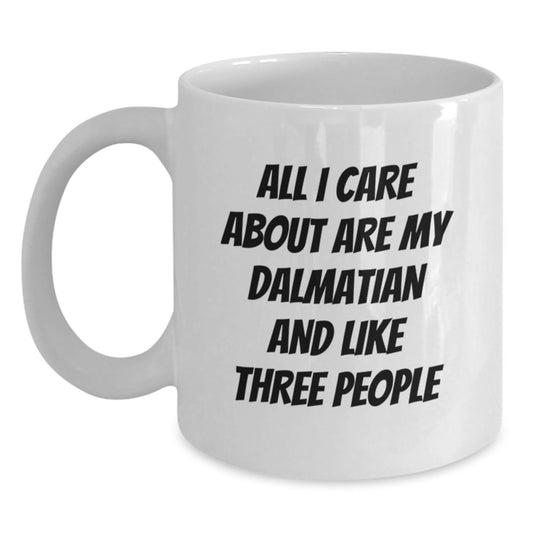 Funny Dalmatian Dog Lover Gifts from Friends for Birthday, All I Care About Are My Dalmatian And Like Three People Quote on White Coffee Mug - Main