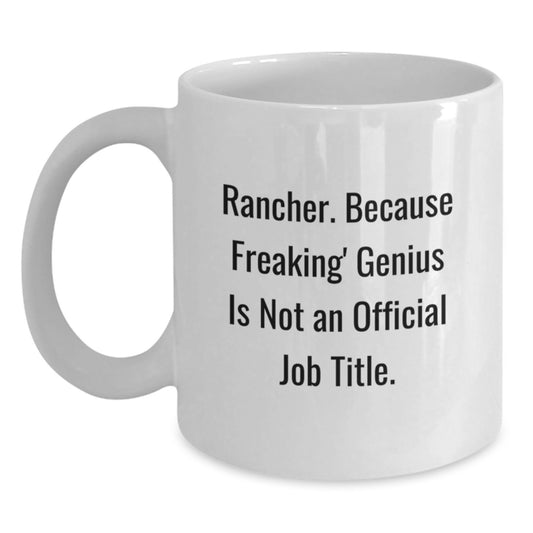 Funny Rancher Mug, Gifts from Family to Rancher, White Coffee Mug for Men, 'Rancher. Because Freaking' genius Is Not An Official Job Title.' - Main