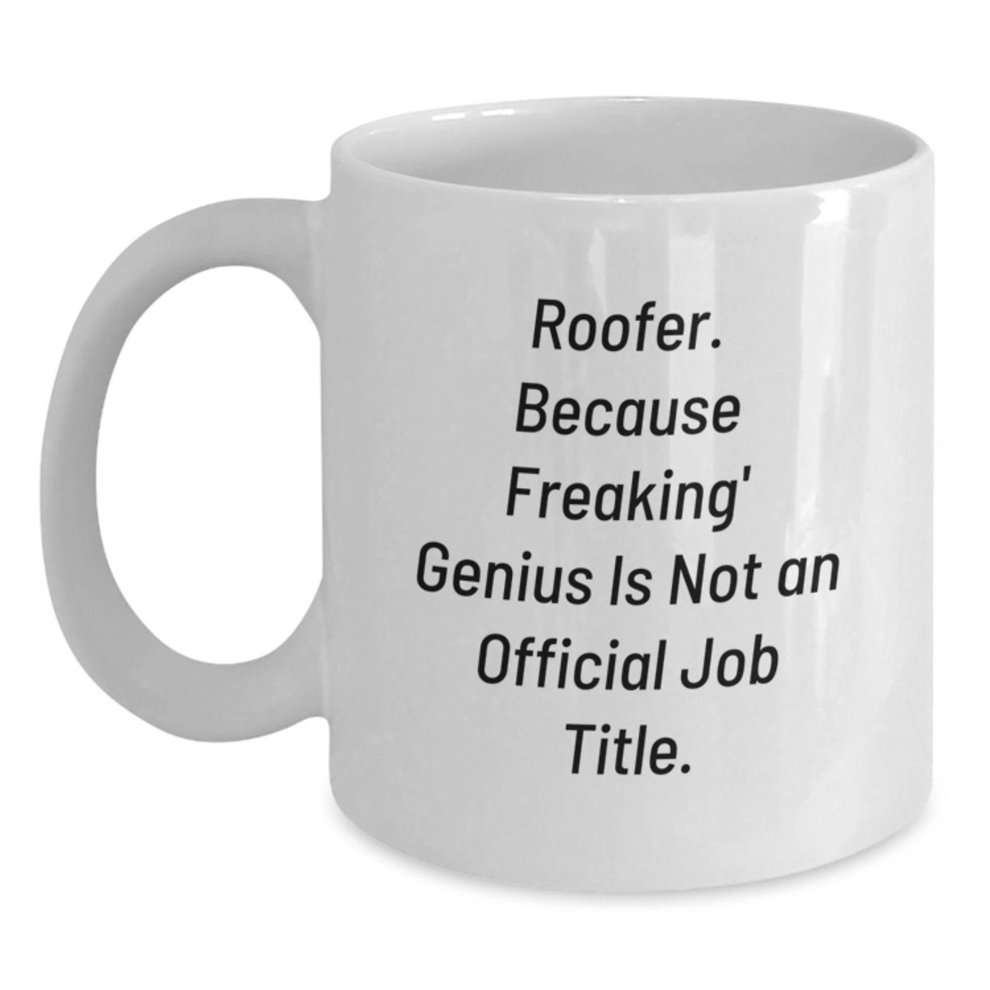 Roofer Funny Quote Gifts from Men for Father's Day Unique White Coffee Mugs, 11oz or 15oz Ceramic Mug with 'Roofer. Because Freaking' genius Is Not An Official Job Title.' - Main