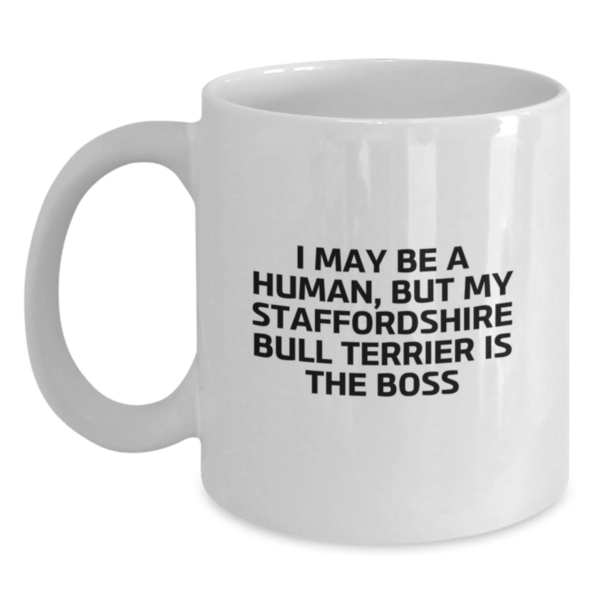 Staffordshire Bull Terrier Dog Gifts Funny Mug, Gift from Friends to Staffordshire Bull Terrier Dog Lover, I May Be A Human But My Staffordshire Bull Terrier Is The Boss Quote Birthday - Main