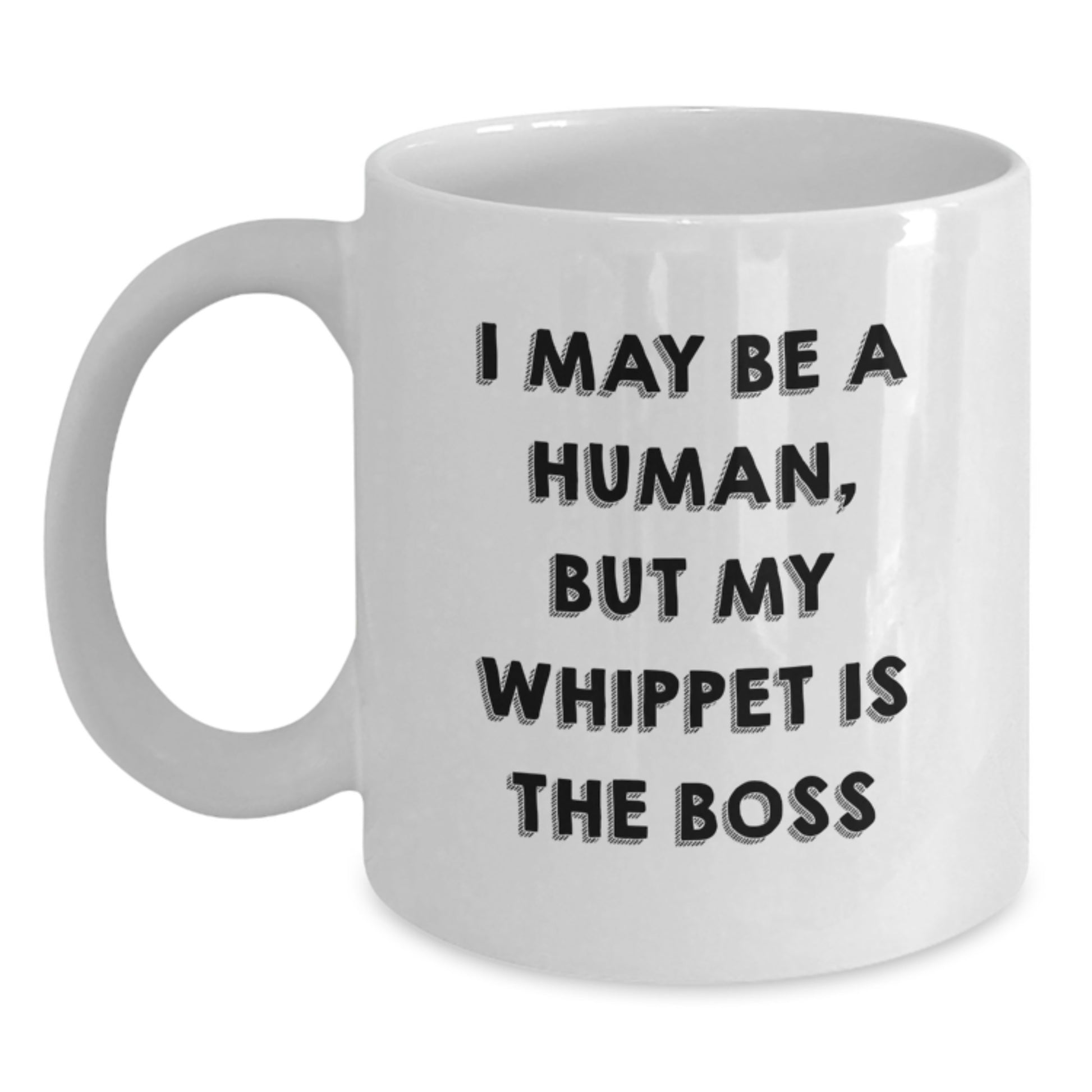 Funny Whippet Dog White Coffee Mug Gift from Friends, I May Be A Human, But My Whippet Is The Boss, Birthday Unique Gifts for Whippet Dog Lovers - Main