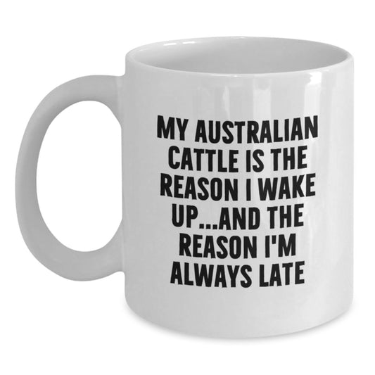 Funny Australian Cattle Dog Gifts for Men, White Coffee Mugs with Quote My Australian Cattle Is The Reason I Wake Up...and The Reason I'm Always Late, Gifts from Friends to Family for Birthday Unique - Main