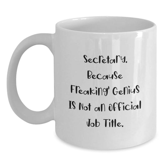 Funny Secretary Gifts, Coffee Mug for Secretary, Unique Father's Day Unique Gift from Friends, 'Secretary. Because Freaking' genius Is Not An Official Job Title.' White Coffee Mug for Men - Main