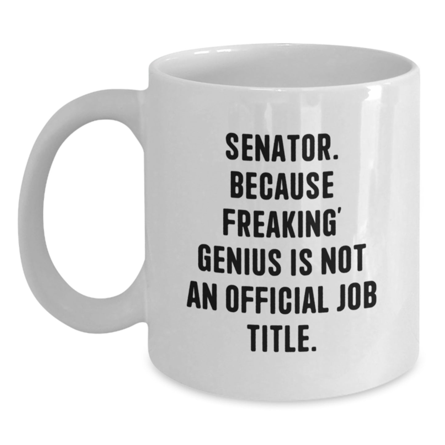 Senator White Coffee Mug, Funny Quote, Gifts from Friends or Family to Senator, Unique Senator Gifts for Men on Mother's Day - Main