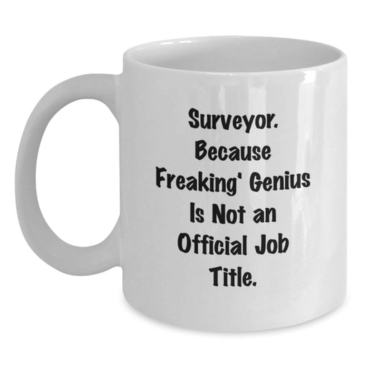 Funny Surveyor Gifts from Friends - White Coffee Mug for Surveys Pros, Birthday Unique Ideas with 'Surveyor. Because Freaking' genius Is Not An Official Job Title.' - Main