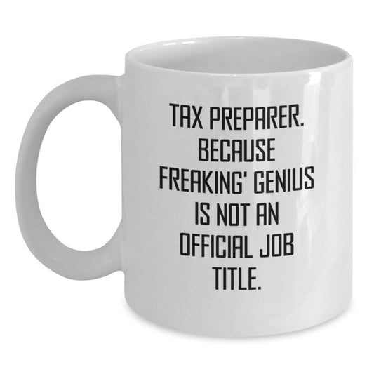 Funny Tax Preparer Gifts from Friends for Christmas Unique White Coffee Mugs - 'Tax Preparer. Because Freaking' genius Is Not An Official Job Title.' - Main
