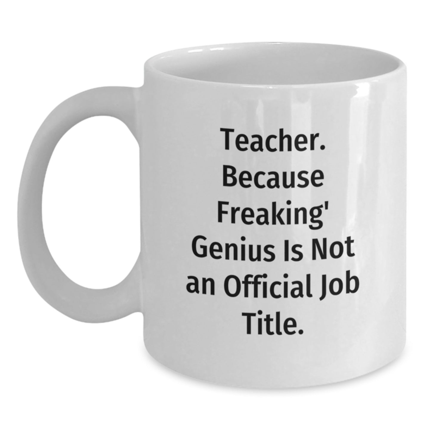 Funny Teacher Gifts from Men, Unique White Coffee Mugs for Him, Valentine's Unique Gifts, Teacher Appreciation Mug, Teacher Because Freaking' genius Is Not An Official Job Title. - Main