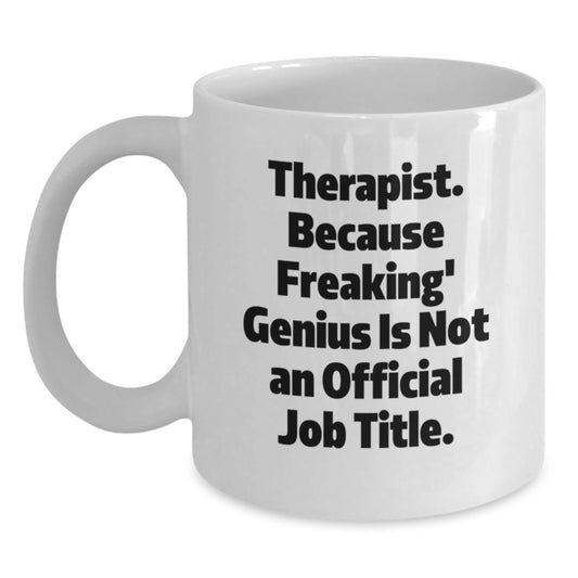 Christmas Unique Gifts for Therapist - Funny White Coffee Mug - Gifts from Friends - Therapist Because Freaking genius Is Not An Official Job Title. - Main