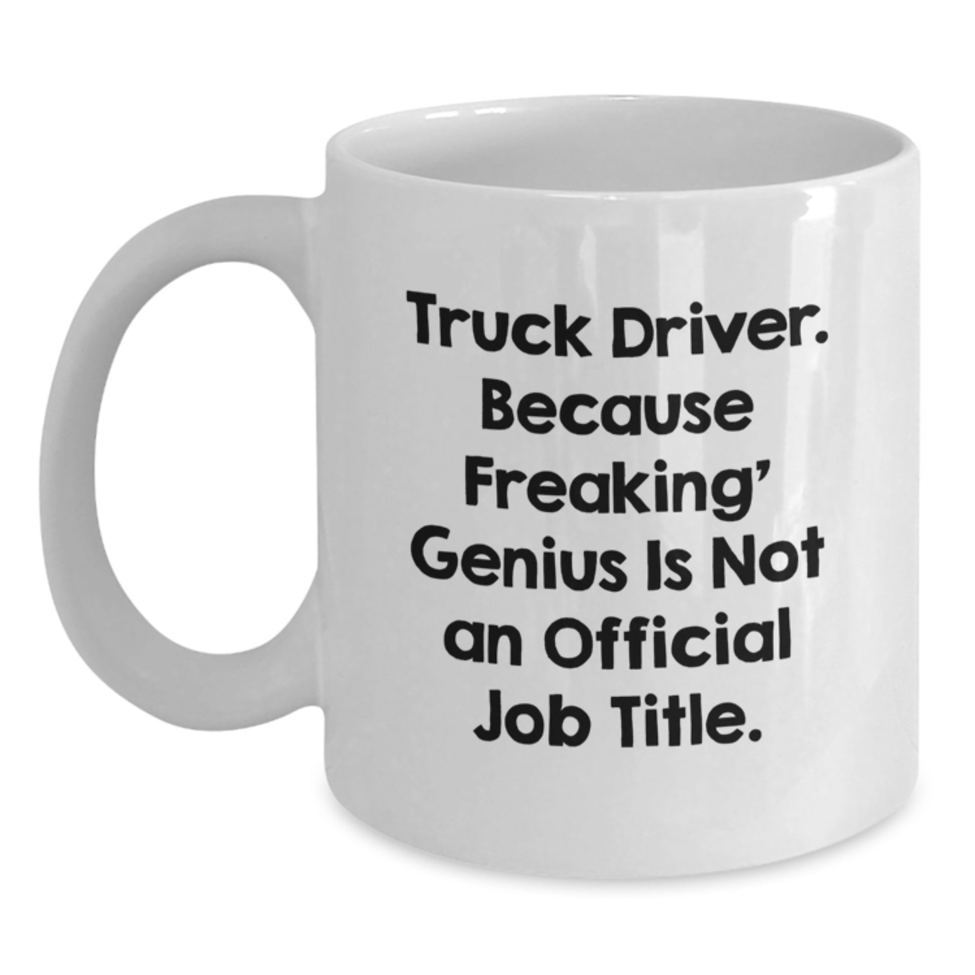Funny Truck Driver Gifts for Men - Truck Driver White Coffee Mug with Quote, Gifts from Friends and Family - Main