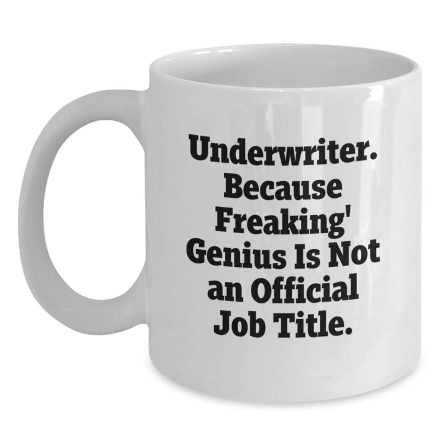 Funny Underwriter Gifts for Men, Unique Christmas Unique Gifts from Friends to Underwriter, White Coffee Mug, Underwriter. Because Freaking' genius Is Not An Official Job Title. - Main