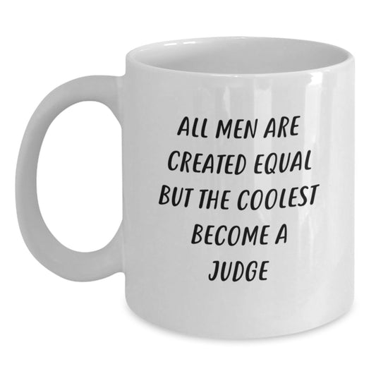 Funny Judge Gifts for Men, White Coffee Mug, Perfect Birthday Unique Gifts from Friends - All Men Are Created Equal But The Coolest Become A Judge - Main