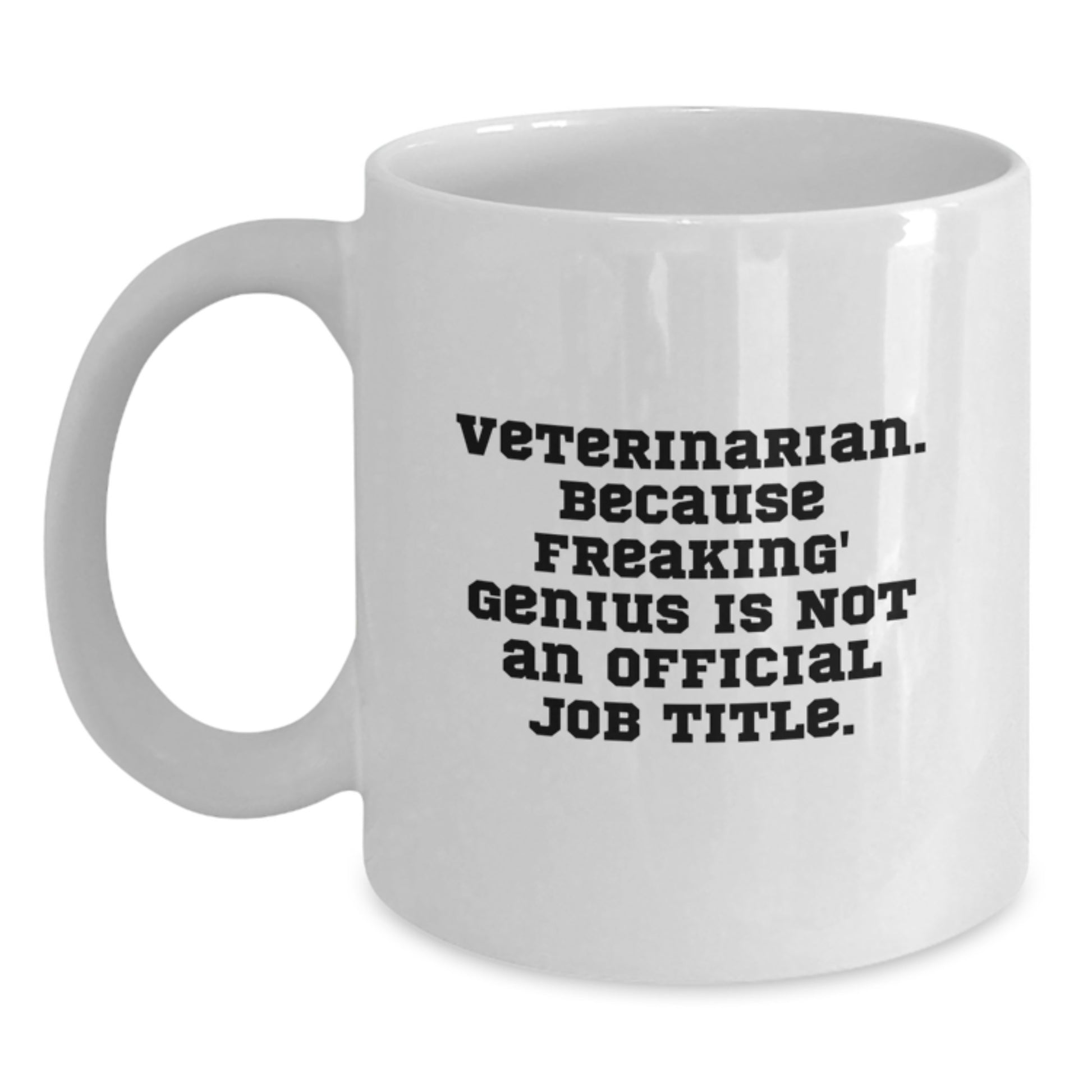 Funny Veterinarian Gifts for Men from Friends - White Coffee Mug - 'Veterinarian Because Freaking genius Is Not An Official Job Title' - Main