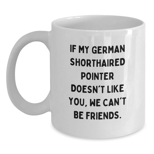 Funny German Shorthaired Pointer Dog Lover Gifts for Friends on Birthday Unique White Coffee Mug from Men, Women, Family - If My German Shorthaired Pointer Doesn't Like You - Main